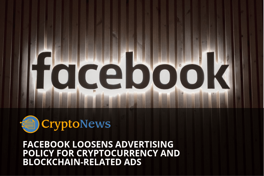 Facebook loosens advertising policy for cryptocurrency and blockchain-related ads