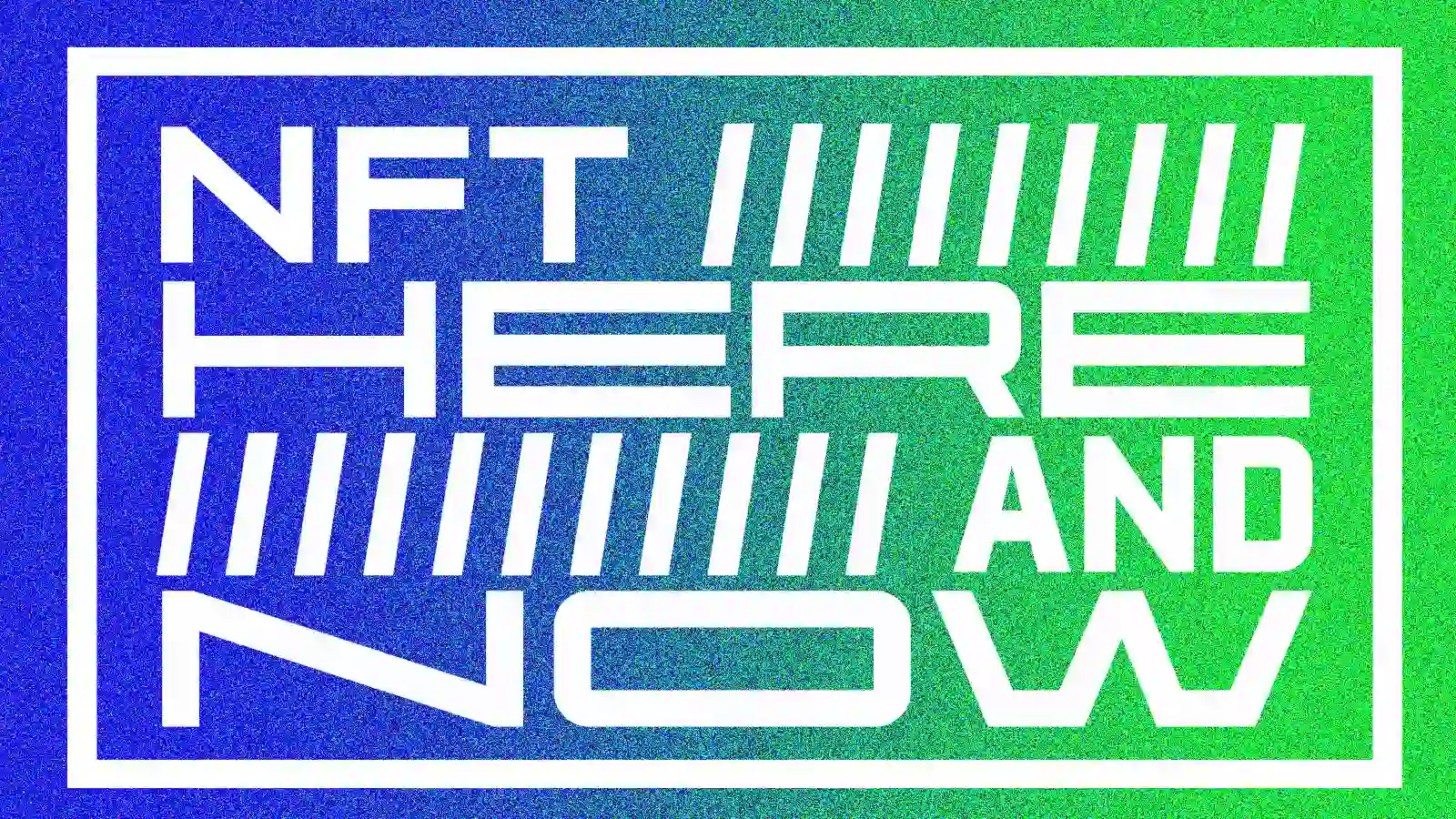 Bold typographic graphic reading "NFT HERE AND NOW" in white striped text on a blue-to-green gradient noisy background.