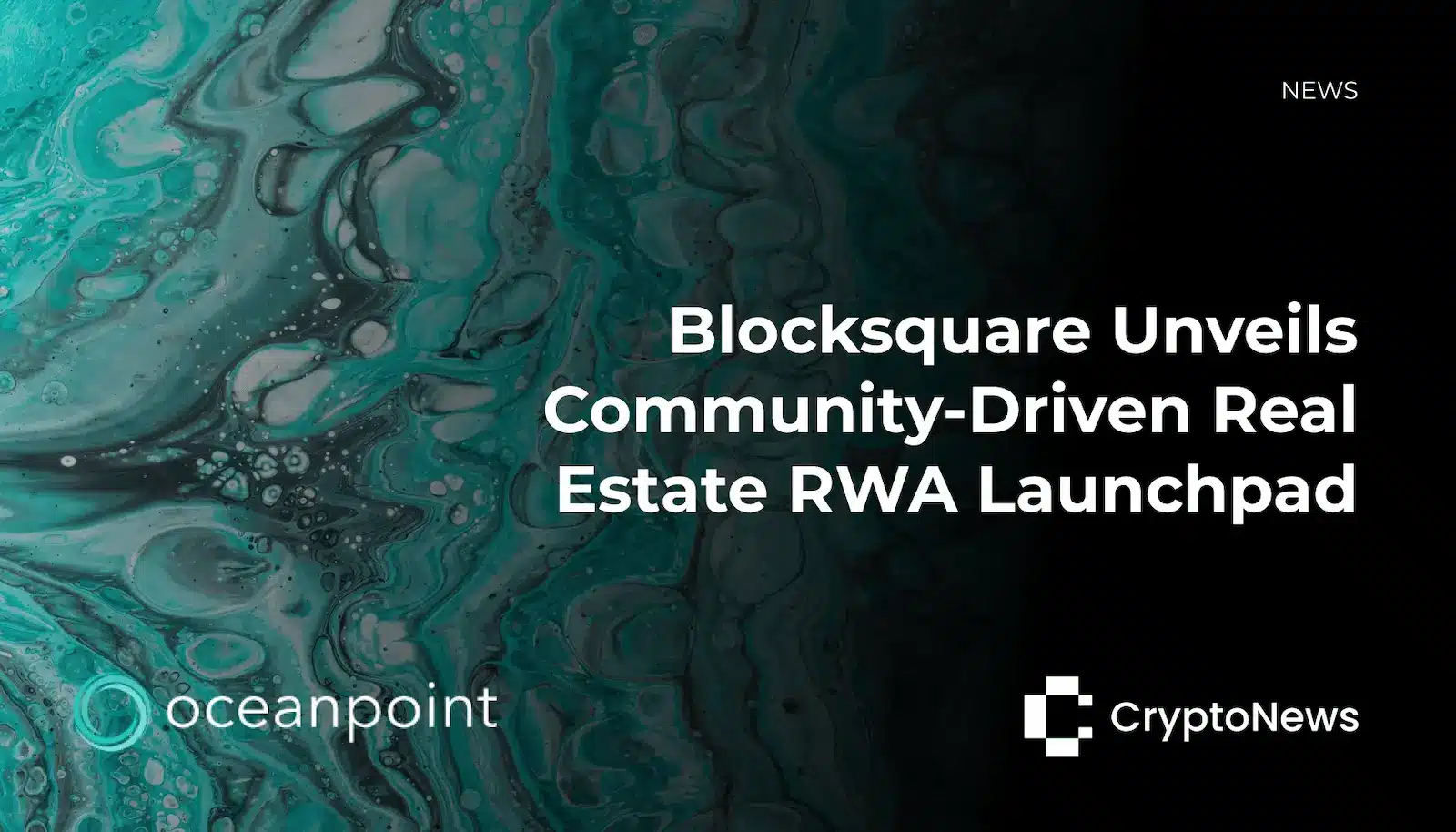 CryptoNews article header with teal marble fluid art background announcing "Blocksquare Unveils Community-Driven Real Estate RWA Launchpad" with Oceanpoint and CryptoNews logos.