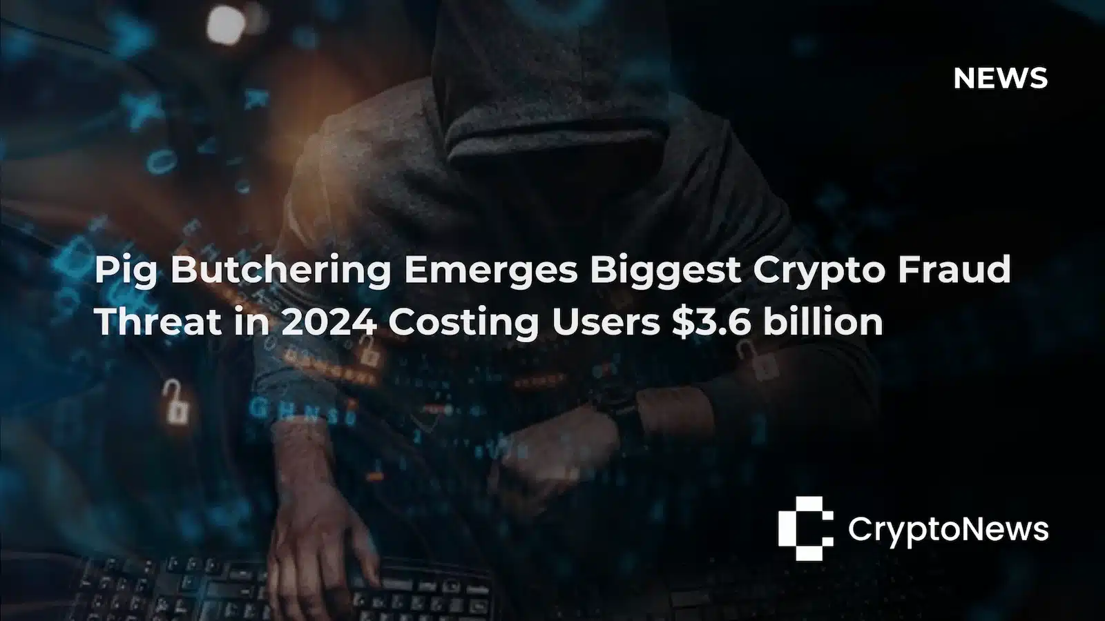 CryptoNews article header showing hooded hacker figure at keyboard with digital security graphics, headline reading "Pig Butchering Emerges Biggest Crypto Fraud Threat in 2024 Costing Users $3.6 billion."