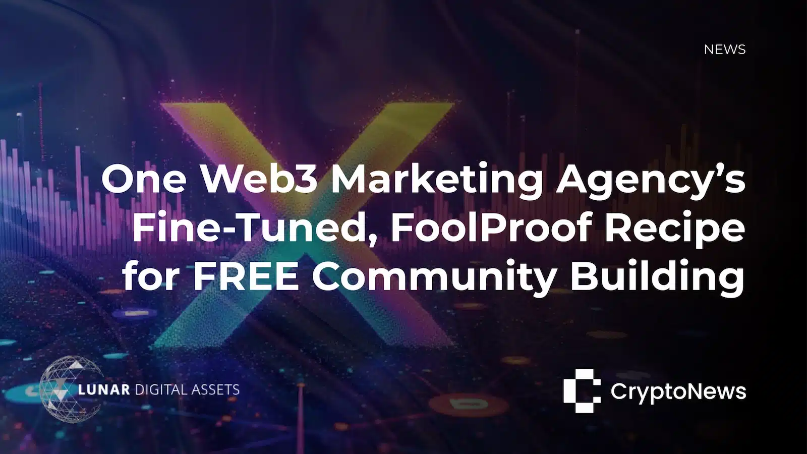 News article header graphic with dark purple gradient background featuring a large X logo watermark. Headline reads "One Web3 Marketing Agency's Fine-Tuned, FoolProof Recipe for FREE Community Building" with Lunar Digital Assets and CryptoNews logos at the bottom.