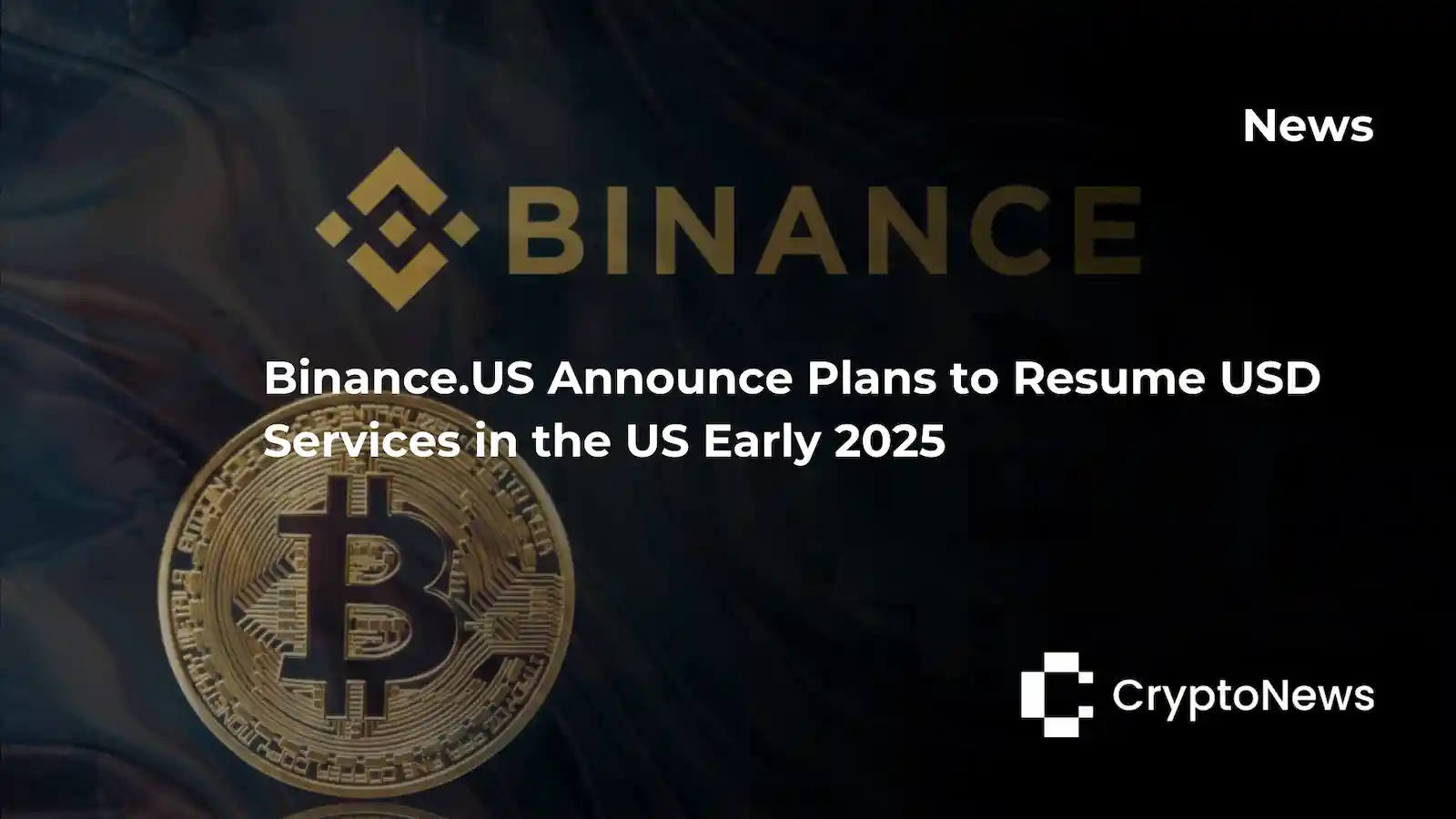 CryptoNews article header featuring Binance logo and Bitcoin coin on dark background, headline reading "Binance.US Announce Plans to Resume USD Services in the US Early 2025."