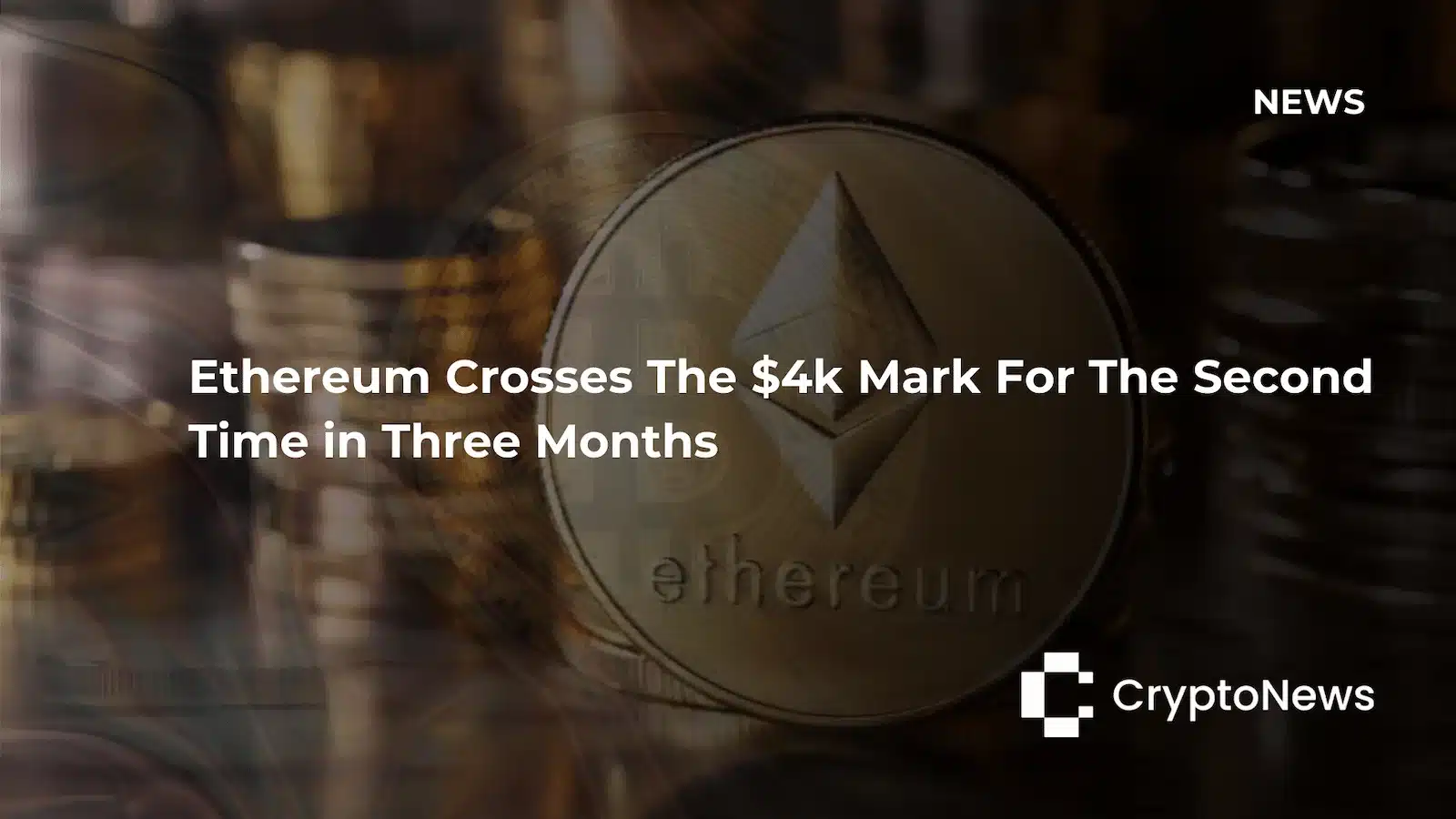 CryptoNews article header showing a physical Ethereum coin among other crypto coins, headline reading "Ethereum Crosses The $4k Mark For The Second Time in Three Months."