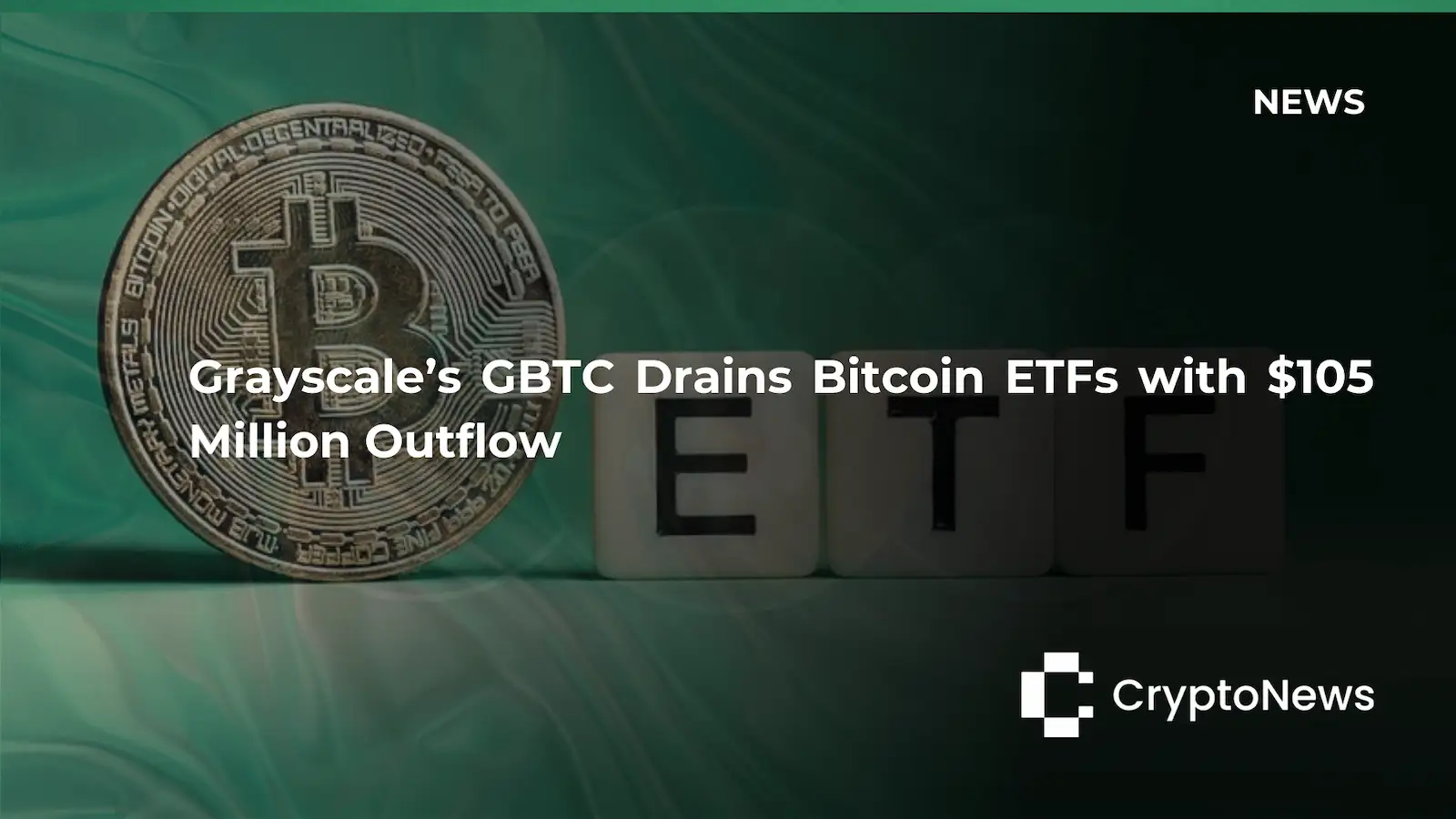 CryptoNews article header showing Bitcoin coin next to "ETF" letter blocks on green background, headline reading "Grayscale's GBTC Drains Bitcoin ETFs with $105 Million Outflow."