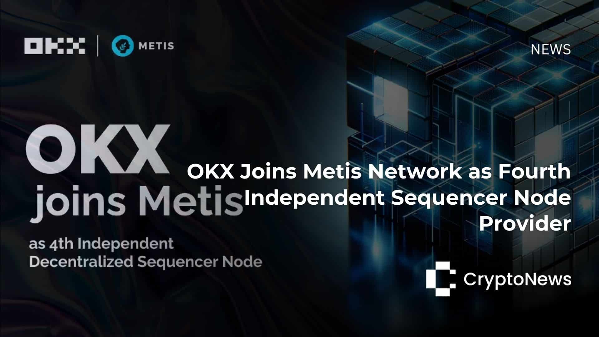 OKX Joins Metis Network as Fourth Independent Sequencer Node Provider