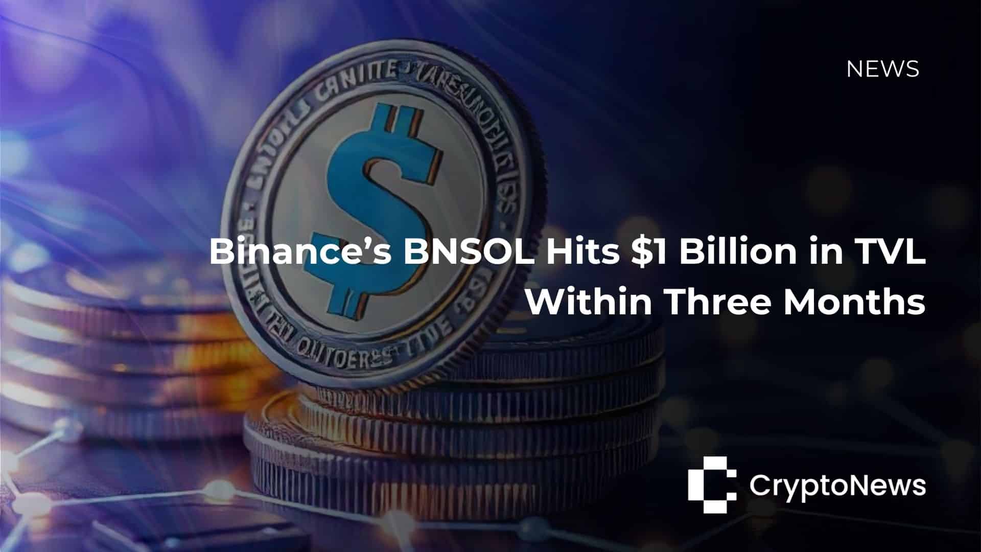 Binance’s BNSOL Hits  Billion in TVL Within Three Months