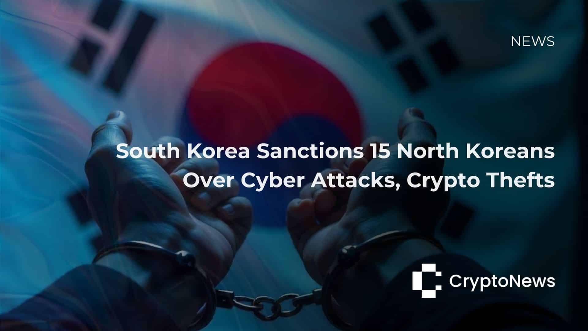 South Korea Sanctions 15 North Koreans Over Cyber Attacks, Crypto Thefts
