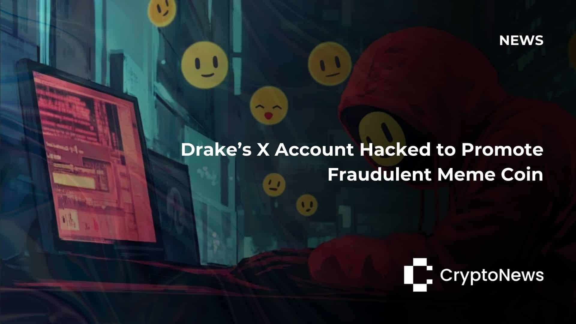Drake’s X Account Hacked to Promote Fraudulent Meme Coin Drake’s X Account Hacked to Promote Fraudulent Meme Coin