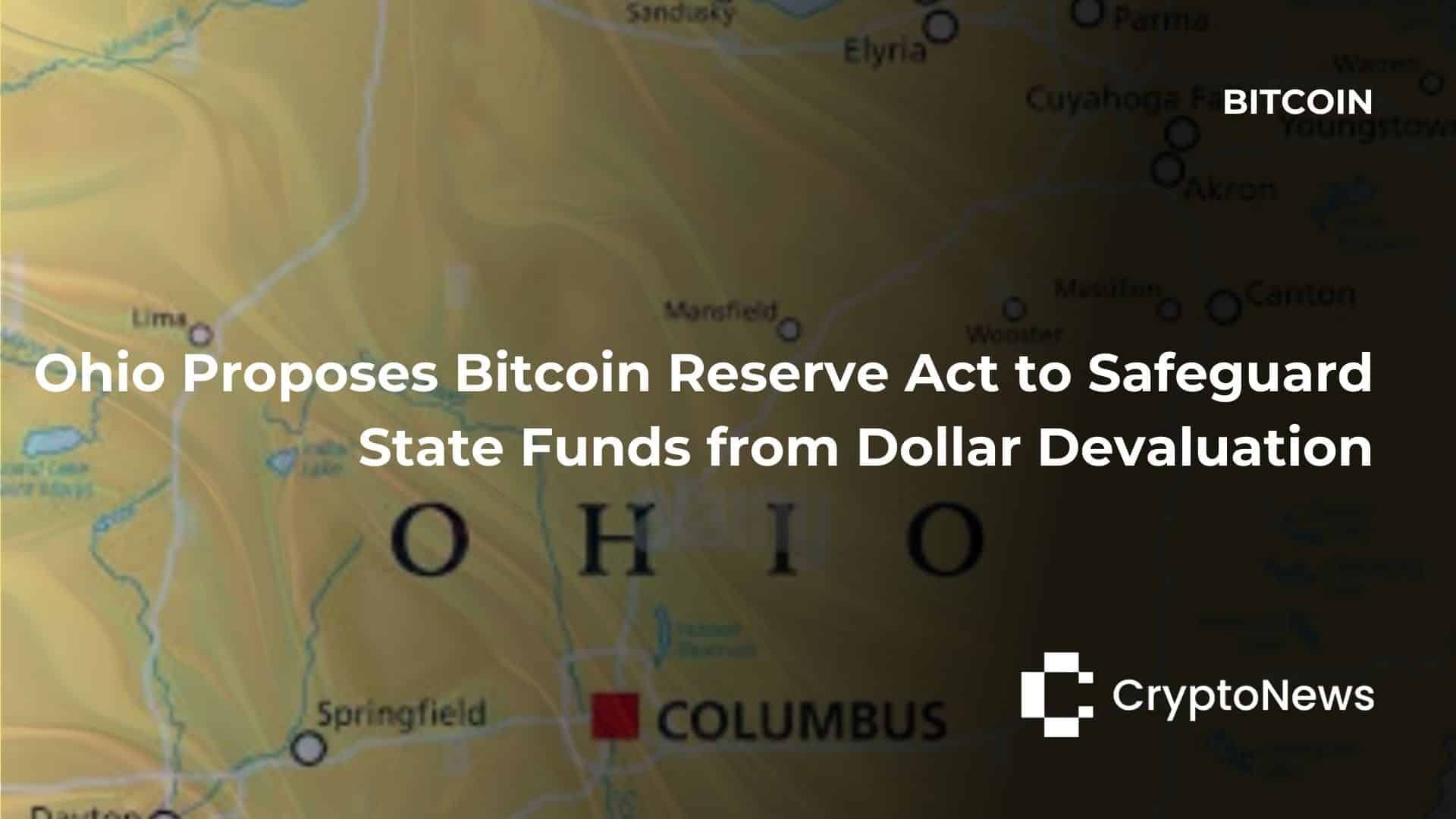 Ohio Proposes Bitcoin Reserve Act to Safeguard State Funds from Dollar Devaluation