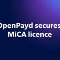 OpenPayd secures MiCA licence as demand for regulated stablecoin infrastructure accelerates across Europe